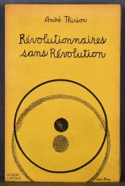 THIRRION, Andre. REVOLUTIONAIRES SANS REVOLUTION. Editions Robert Laffont. Paris 1972. Cubierta de Man Ray.