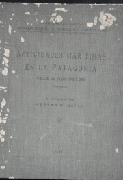 Ratto, Hctor R: ACTIVIDADES MARTIMAS EN LA PATAGONIA DURANTE LOS S. XVII Y XVIII, Min. de Marina, Kraft 1930. 1 vol.