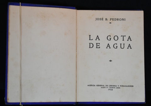 Pedroni, Jos B. La Gota de Agua. Bs.As. 1923. Dedicado a Julio Diaz Usandivaras. 1 vol.